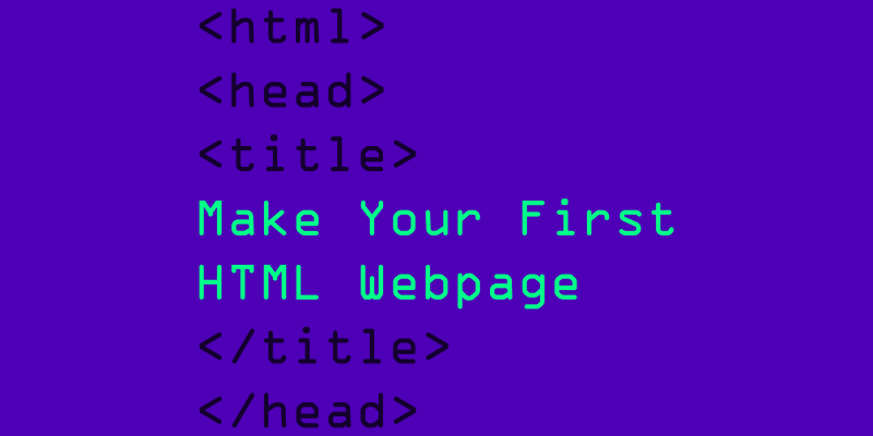 Make Your First HTML Webpage